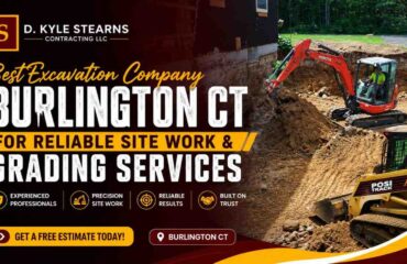 Best Excavation Company Burlington CT for Reliable Site Work & Grading Services