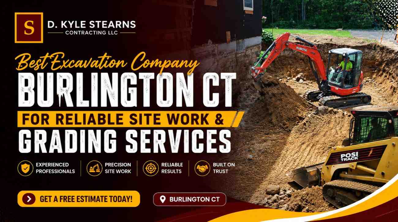 Best Excavation Company Burlington CT for Reliable Site Work & Grading Services
